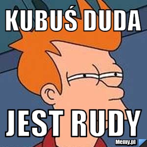 Kubuś Duda  Jest Rudy