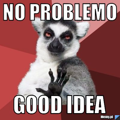 No problemo Good idea