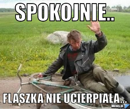 Spokojnie.. Flaszka nie ucierpiała...