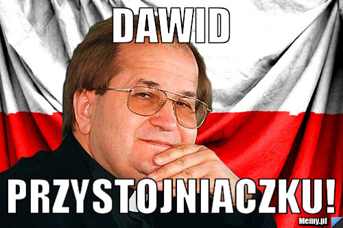 Dawid przystojniaczku!