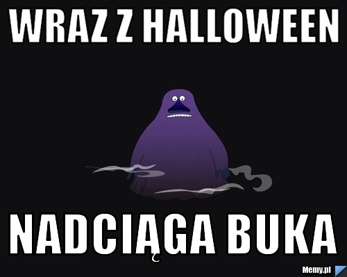 Wraz z halloween nadciąga buka