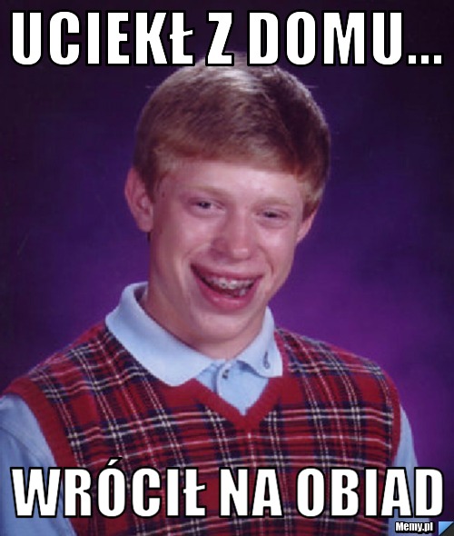 Uciekł z domu... Wrócił na obiad 
