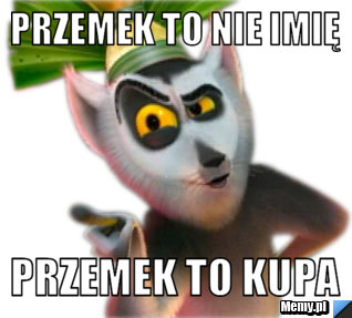 Przemek to nie imię przemek to kupa