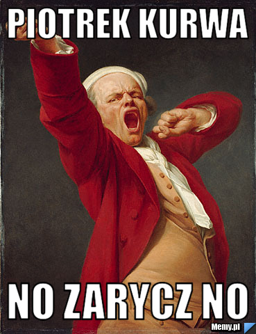 Piotrek kurwa  no Zarycz no 