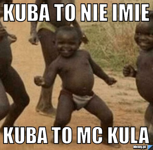 Kuba to nie imie kuba to MC kula