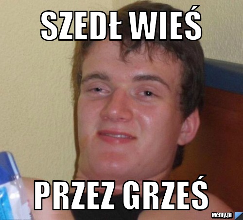 SZEDŁ WIEŚ PRZEZ GRZEŚ
