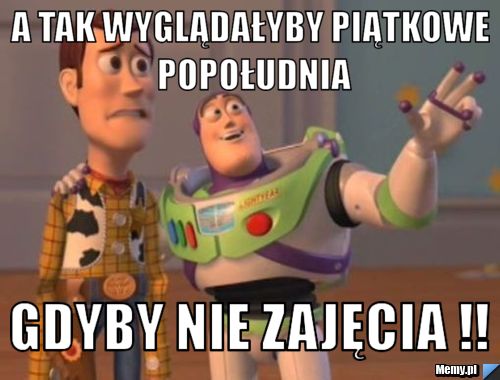 A tak wyglądałyby piątkowe popołudnia gdyby nie zajęcia !!