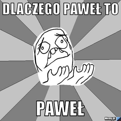 Dlaczego paweł to paweł