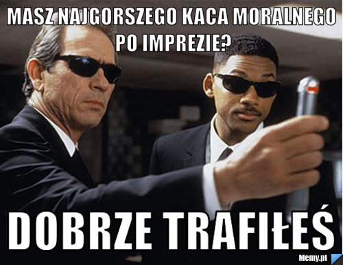 Masz najgorszego kaca moralnego po imprezie? dobrze trafiłeś