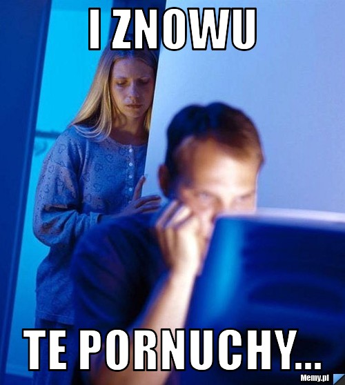 I ZNOWU TE PORNUCHY...
