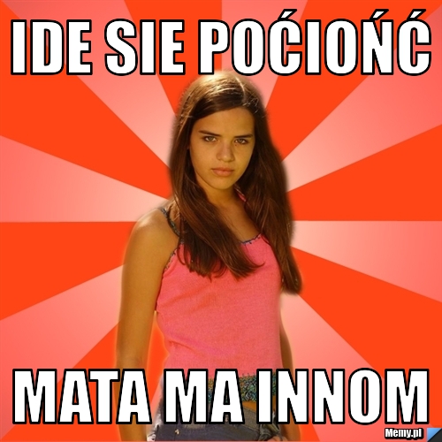 Ide sie poćiońć mata ma innom