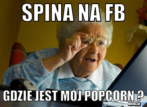 Spina na FB Gdzie jest m&oacute;j popcorn ?