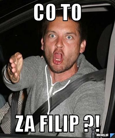 CO TO  ZA FILIP ?!