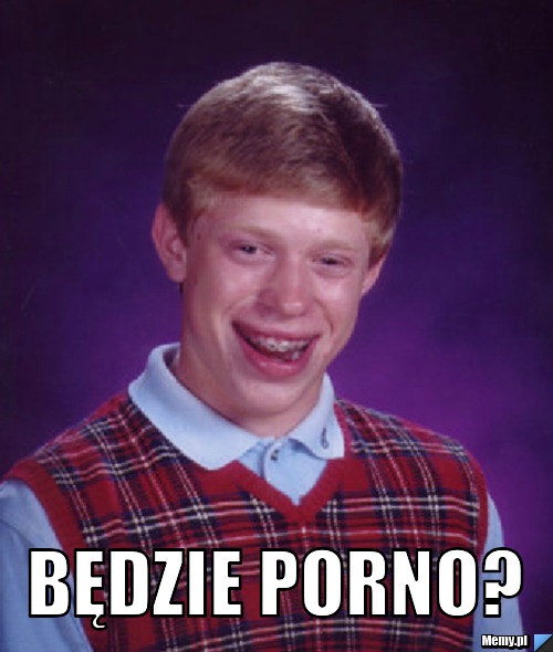  BĘDZIE PORNO?