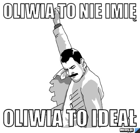 Oliwia to nie imię Oliwia to ideał