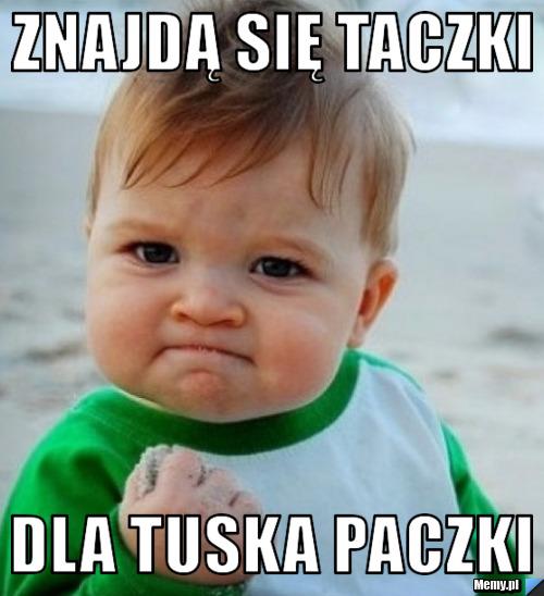 Znajdą się taczki  dla Tuska paczki 