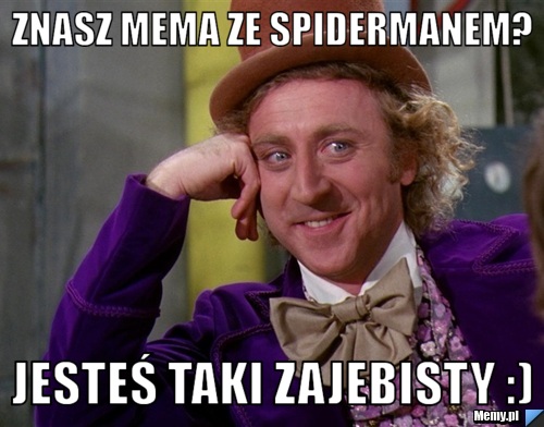 Znasz mema ze spidermanem? Jesteś taki zajebisty :)