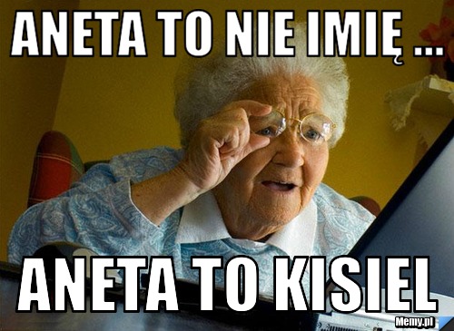 Aneta to nie imię ... Aneta to kisiel 