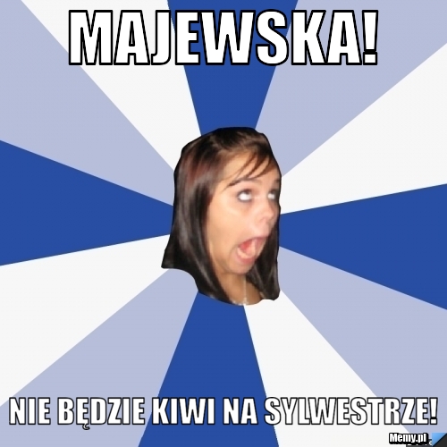 Majewska! Nie będzie kiwi na sylwestrze!
