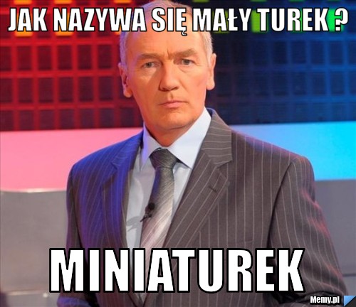 Jak nazywa się mały turek ? Miniaturek 