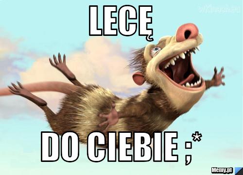 Lecę do ciebie ;*