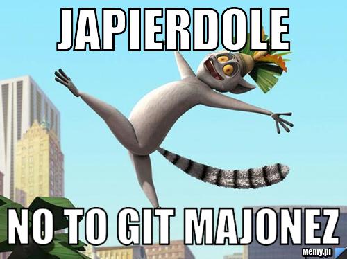 JAPIERDOLE NO TO GIT MAJONEZ