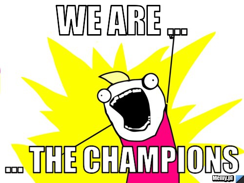 We are ... ... the champions