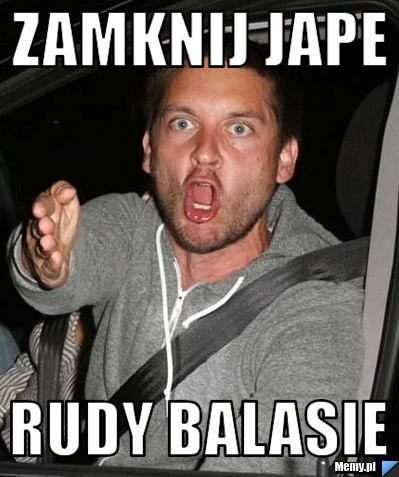 ZAMKNIJ JAPE RUDY BALASIE