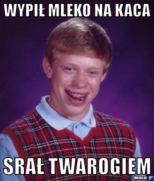 Wypił mleko na kaca srał twarogiem