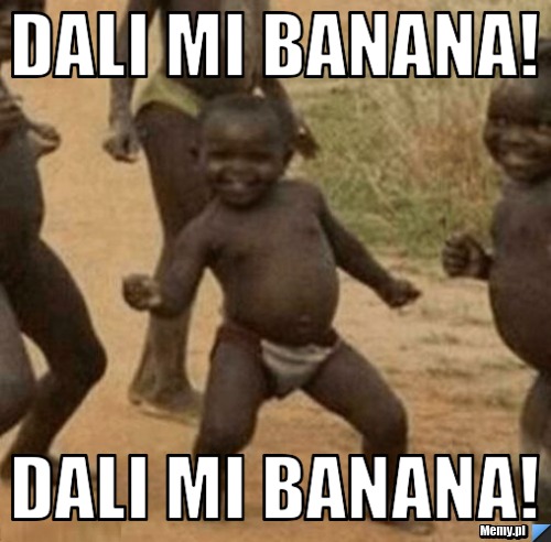 Dali mi banana! Dali mi banana!