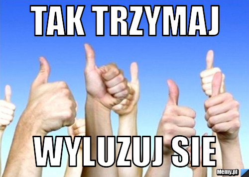 Wyluzuj sie  wyluzuj sie 