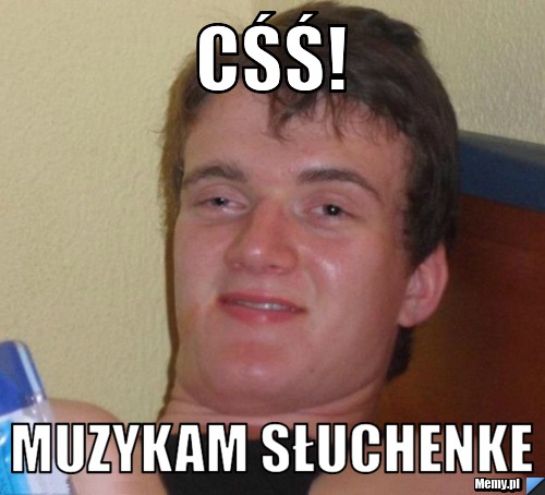 Cśś! Muzykam słuchenke