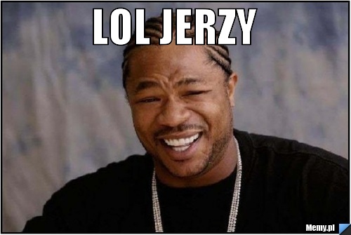 LOL JERZY 