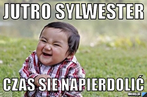 Jutro sylwester czas sie napierdolić
