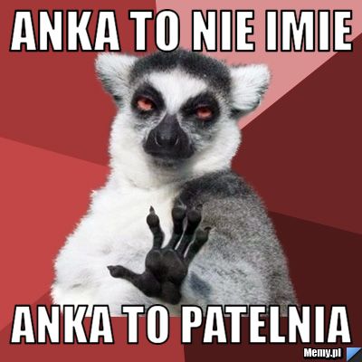 Anka to nie imie  anka to patelnia