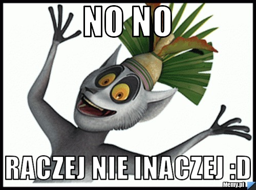 No no  Raczej nie inaczej :D