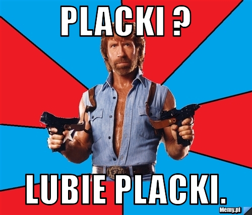 Placki ? Lubie Placki.