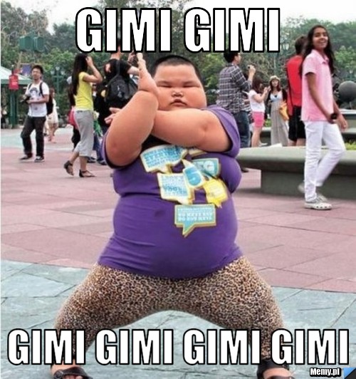 Gimi gimi gimi gimi gimi gimi 