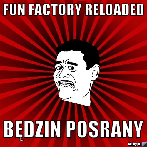 Fun Factory Reloaded  Będzin posrany