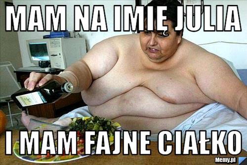 Mam na imię Julia  i mam fajne ciałko