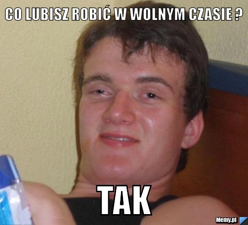 Co lubisz robić w wolnym czasie ? TAK
