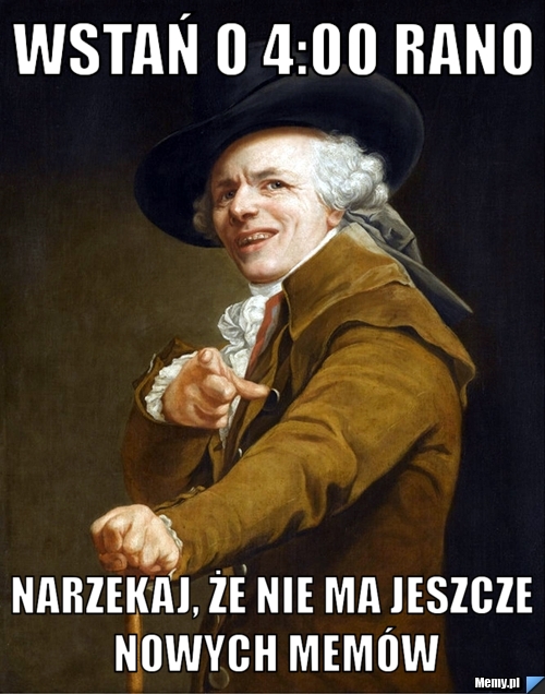 Wstań o 4:00 rano narzekaj, że nie ma jeszcze nowych memów