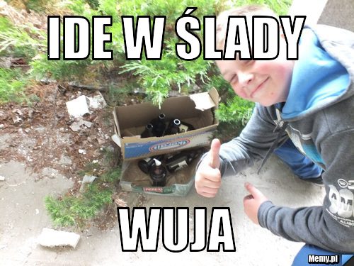 IDE W ŚLADY WUJA