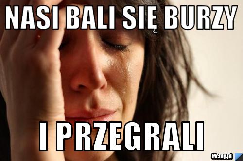 Nasi bali się burzy I przegrali