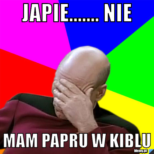 Japie....... nie  mam papru w kiblu