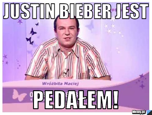 JUSTIN BIEBER JEST PEDAŁEM!