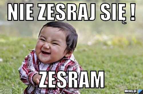 NIE ZESRAJ SIĘ ! ZESRAM