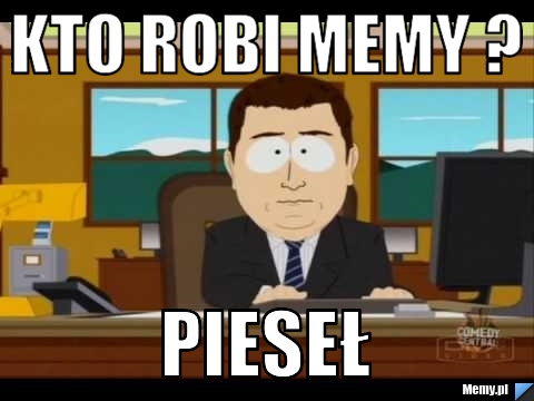 Kto robi memy ? PIESEŁ