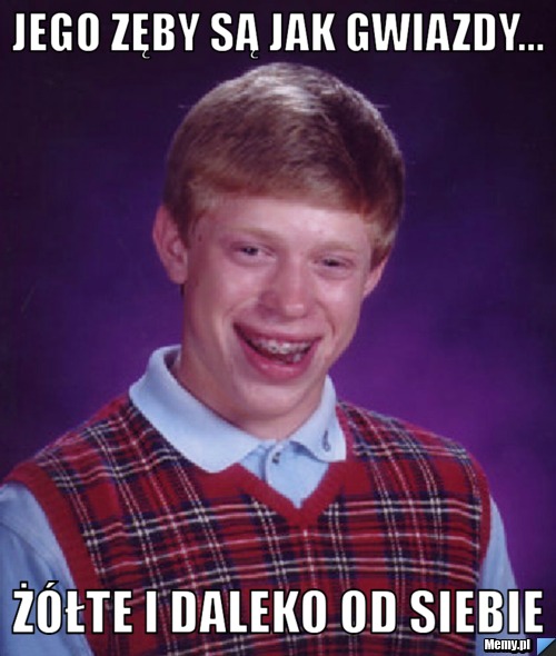 Jego zęby są jak gwiazdy... Żółte i daleko od siebie