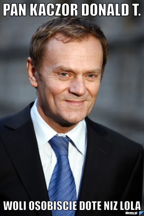 Pan Kaczor Donald t. woli osobiscie dote niz lola